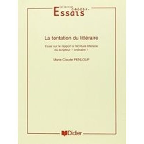 La Tentation Du Littéraire - Essai Sur Le Rapport À L'écriture Littéraire Du Scripteur Ordinaire