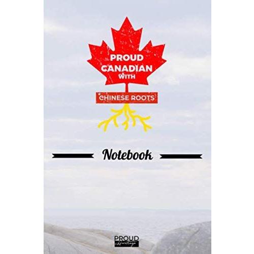 Proud Canadian With Chinese Roots Notebook Heritage Gift: The Perfect Lined Notebook / Journal Gift, 120 Pages,6x9, Soft Cover, Matte Finish To Show You Heritage Roots As Canadian