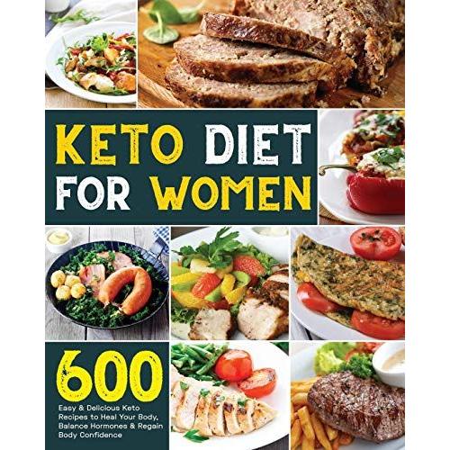 Keto Diet For Women: 600 Easy & Delicious Keto Recipes To Heal Your Body, Balance Hormones & Regain Body Confidence