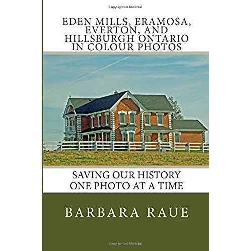 Eden Mills, Eramosa, Everton, And Hillsburgh Ontario In Colour Photos: Saving Our History One Photo At A Time (Cruising Ontario)