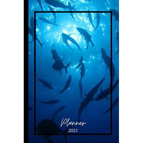2021 Planner: Planner "Sharks". 150 Pages. Weekly. Annual And Monthly Calendar. Timetable. January To December 2021. 6'x 9'.