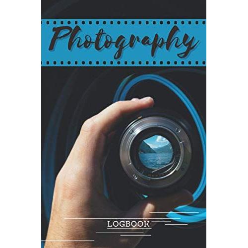 Photography Logbook - Undated Ultimate Photography Logbook & Journal To Record & Track Camera Settings For Amateur & Professional Photographers: Cute Images Photographer's Workbook / Taking Good Pictu