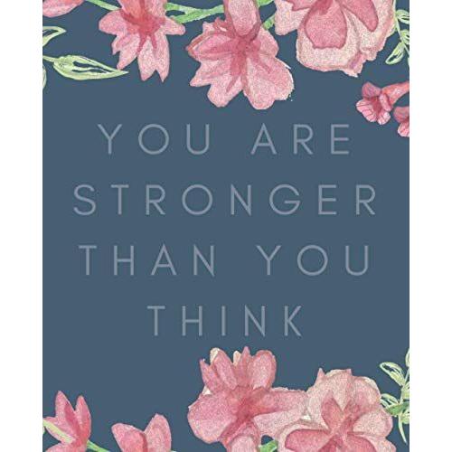 You Are Stronger Than You Think: Always Remember You Are Braver Than You Believe - Stronger Than You Seem & Smarter Thank You Think