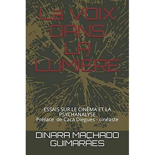 La Voix Dans La Lumière: Essais Sur Le Cinéma Et La Psychanalyse