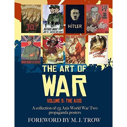 The Art Of War: Volume 2 - The Axis (A Collection Of 135 Axis World War Two Propaganda Posters)