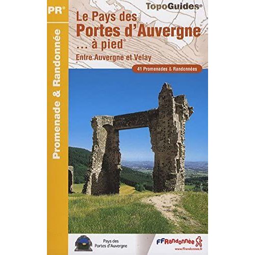 Le Pays Des Portes D'auvergne - À Pied - Entre Auvergne Et Velay - 41 Promenades & Randonnées