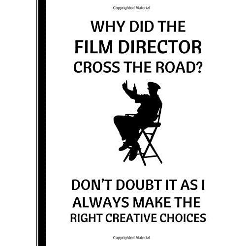 Why Did The Film Director Cross The Road? Don't Doubt It As I Always Make The Right Creative Choices: 2 In 1 Lined & Sketch Paper Notebook