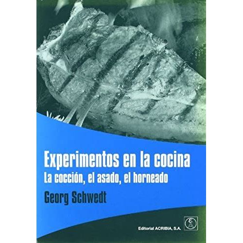Experimentos En La Cocina : La Cocción, El Asado, El Horneado