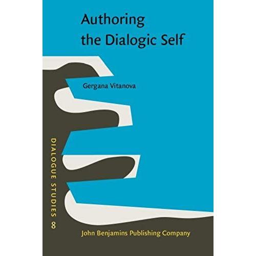 Authoring The Dialogic Self: Gender, Agency And Language Practices (Dialogue Studies)