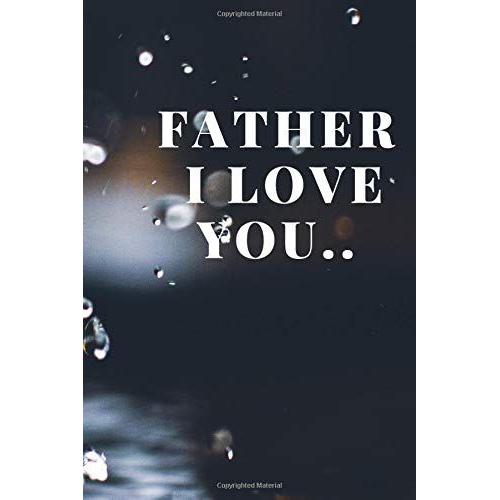 Father I Love You: Father's Day Birthday Gift,Line Journal Notebook 110 Pages 6*9 Inc White Paper