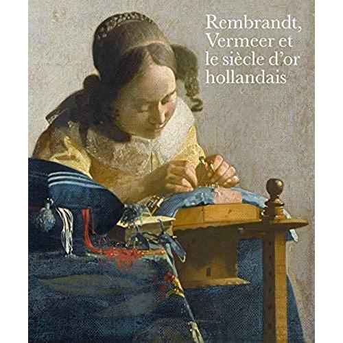 Rembrandt, Vermeer Et Le Siècle DOr Hollandais