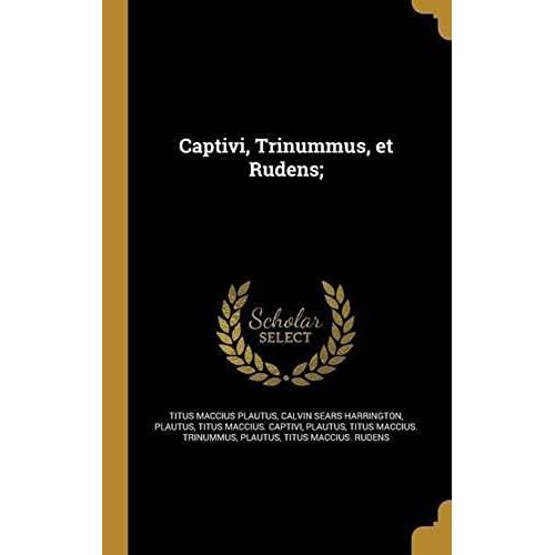 Captivi, Trinummus, Et Rudens;