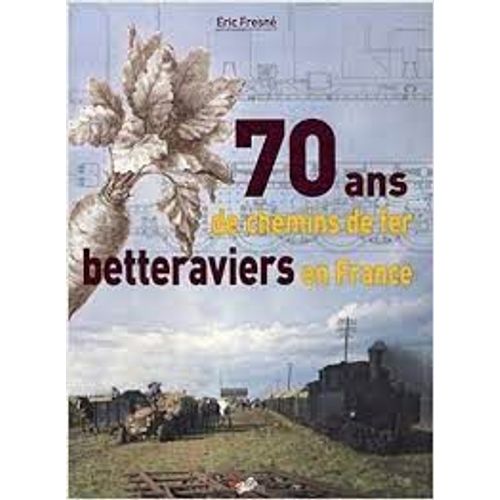 70 Ans De Chemins De Fer Betteraviers En France