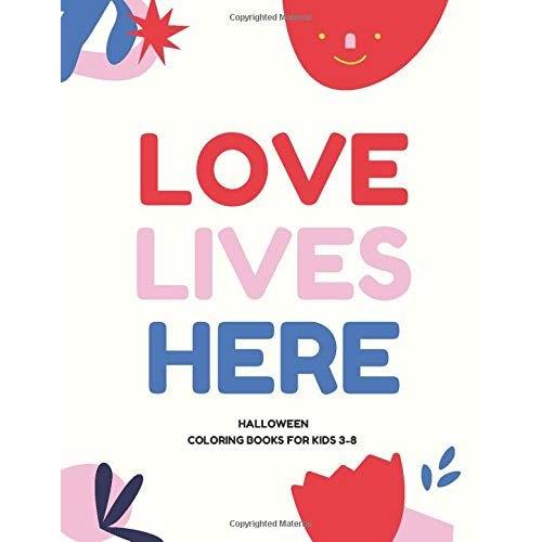 Love Lives Here: Halloween, Coloring Book For Kids 3 To 8 Years, Large 8.5 X 11 Inches White Paper, Soft Cover