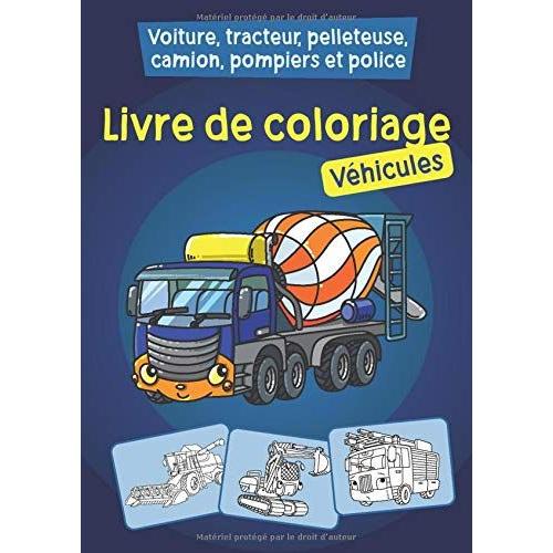 Livre De Coloriage - Véhicules: Voiture, Tracteur, Pelleteuse, Camion, Pompiers Et Police À Colorier Pour Les Enfants