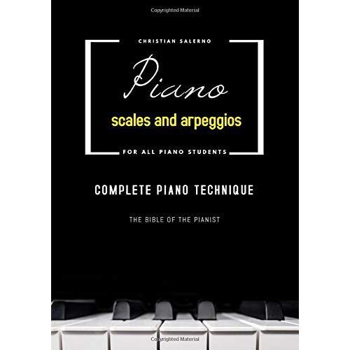 Piano Scales And Arpeggios: Complete Piano Technique (Tecnica Pianistica)