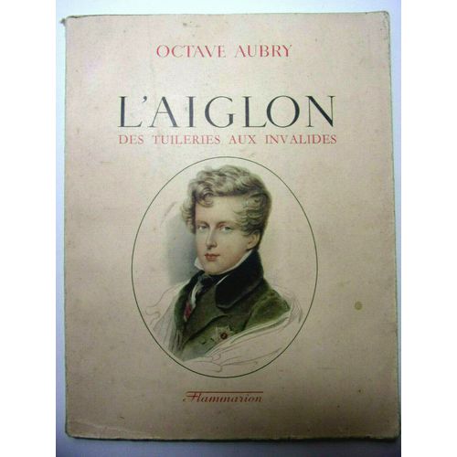 Napoléon. L'aiglon. Des Tuileries Aux Invalides Octave Aubry 105 Illustrations