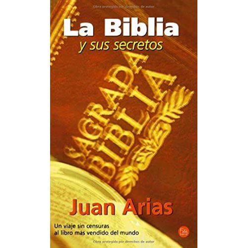 La Biblia Y Sus Secretos/The Bible And Its Secrets: Un Viaje Sin Censuras Al Libro Mas Vendido Del Mundo