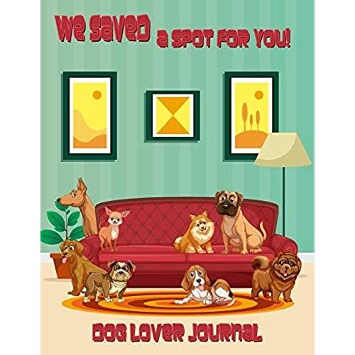 Dog Lover Journal: We Saved A Spot For You!, Happy Dogs Waiting For You, Funny Pet Cartoon Art (Notebook, Diary, Record, Composition Book)