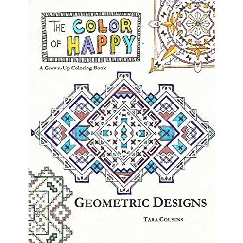 The Color Of Happy: Geometric Designs: A Grown-Up Coloring Book