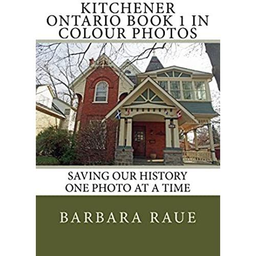 Kitchener Ontario Book 1 In Colour Photos: Saving Our History One Photo At A Time (Cruising Ontario)