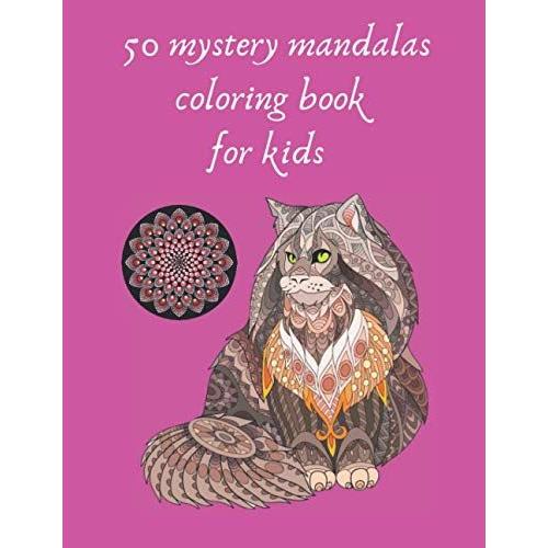 50 Mystery Mandalas Coloring Book For Kids: Animal Mandalas And Flowers, Creative Art, Crafts For Childrens Coloring Book With Fun, Easy, And Relaxing Great Mandalas For Boys, Girls, And Beginners, Gi