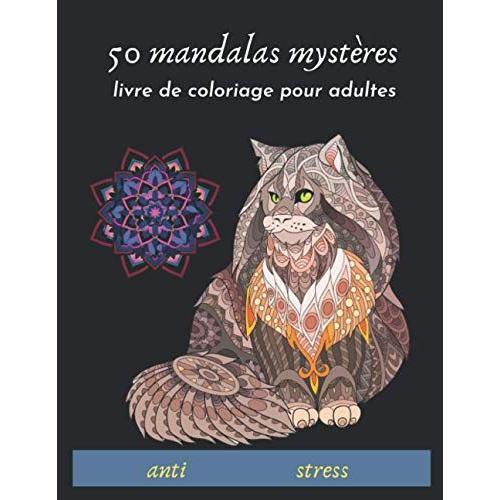 50 Mandalas Mystères Livre De Coloriage Pour Adultes Anti- Stress: Mandalas Animaux, Fleurs, Motifs, Livre De Coloriage Anti- Stress Adultes, Soulager, Dessins, Lions, Éléphants, Chevaux, Chiens, Chat