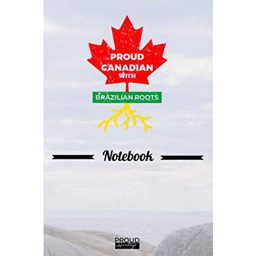 Proud Canadian With Brazilian Roots Notebook Heritage Gift: The Perfect Lined Notebook / Journal Gift, 120 Pages,6x9, Soft Cover, Matte Finish To Show You Heritage Roots As Canadian