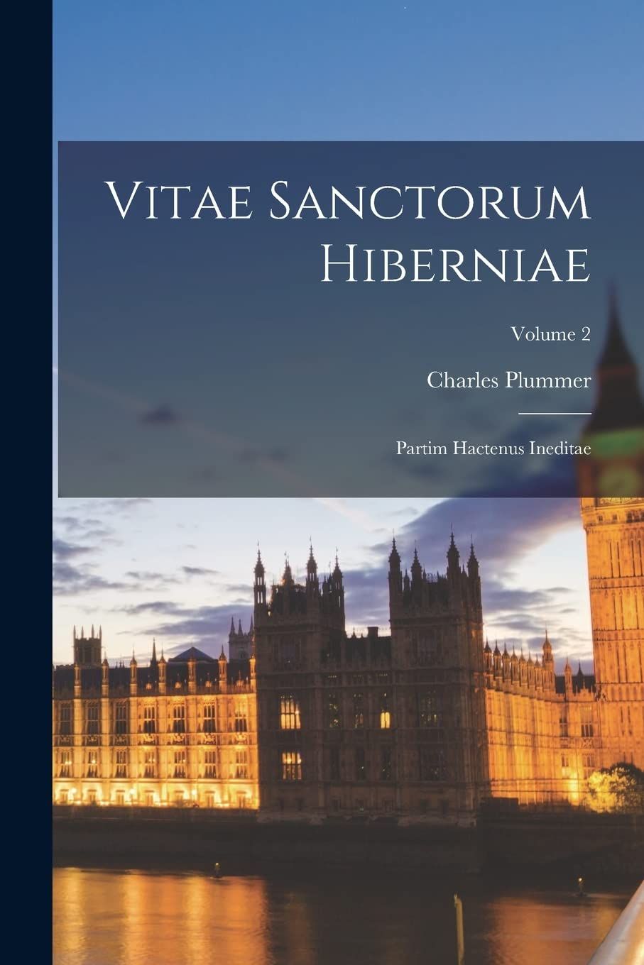 Vitae Sanctorum Hiberniae: Partim Hactenus Ineditae; Volume 2