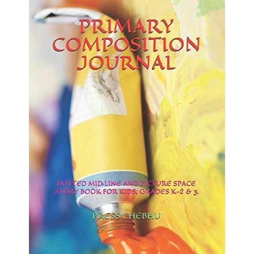 Primary Composition Journal: Dotted Mid Line And Picture Space Story Book For Kids, Grades K-2 & 3. (Toys Gifts Dolls And Entertainers)