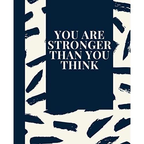 You Are Stronger Than You Think: Always Remember You Are Braver Than You Believe - Stronger Than You Seem & Smarter Thank You Think