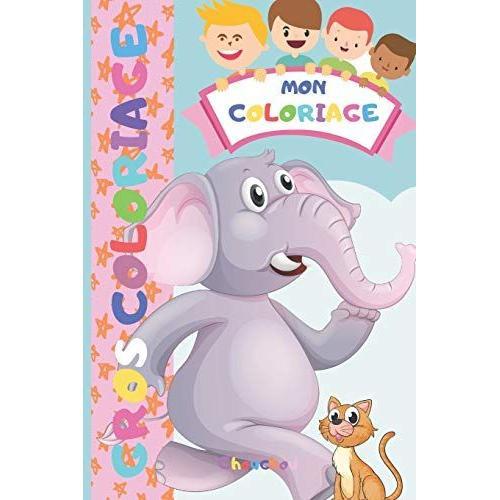 Mon Coloriage: 30 Gros Coloriages Pour Enfant - Dessins À Colorier À Partir De 2 Ans Et Plus - Animaux De La Ferme - Dinosaures - Chat - Chien