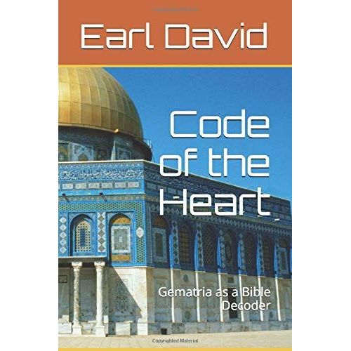 Code Of The Heart: Gematria As A Bible Decoder (Bible Code Series)