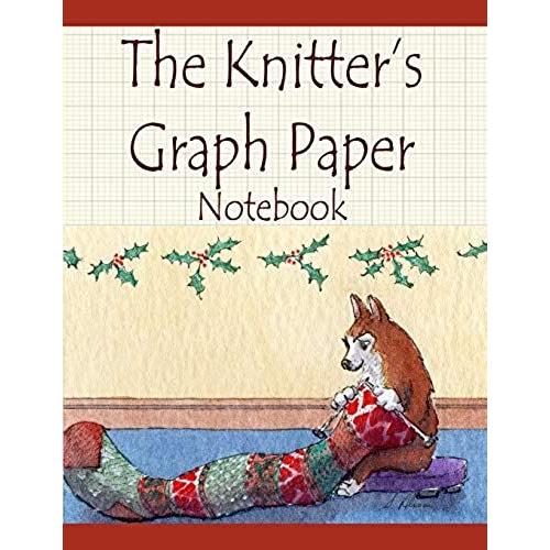 The Knitter's Graph Paper Notebook: Corgi Dog Designs Own Stocking Pattern To Make Sure It's Big Enough...