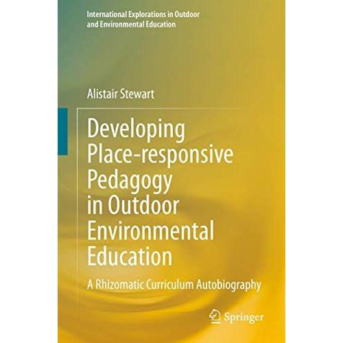 Developing Place-Responsive Pedagogy In Outdoor Environmental Education: A Rhizomatic Curriculum Autobiography (International Explorations In Outdoor And Environmental Education)