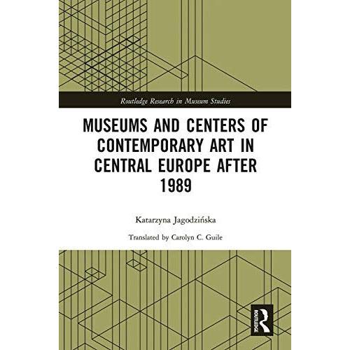 Museums And Centers Of Contemporary Art In Central Europe After 1989