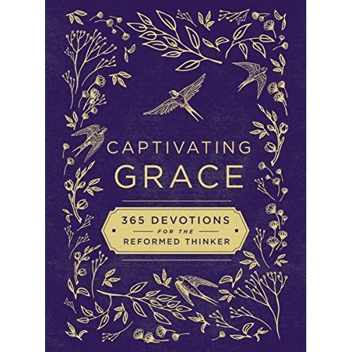Captivating Grace: 365 Devotions For The Reformed Thinker