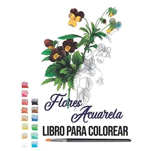 Flores Acuarela Libro Para Colorear: Pintar Acuarela