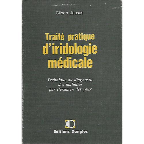 Traité Pratique D'iridologie Médicale - Technique Du Diagnostic Des Maladies Par L'examen Des Yeux