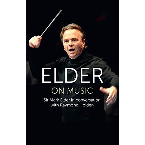 Elder On Music: Sir Mark Elder In Conversation With Raymond Holden