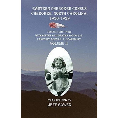 Eastern Cherokee Census, Cherokee, North Carolina 1930-1939  Census 1932-1933 With Births And Deaths 1930-1932  Taken By Agent R. L. Spalsbury  Volume Ii