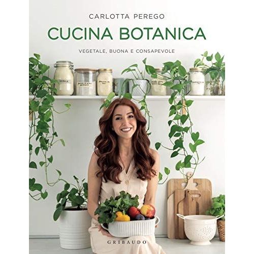 Cucina Botanica. Vegetale, Buona E Consapevole
