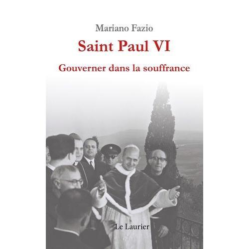 Saint Paul Vi - Gouverner Dans La Souffrance