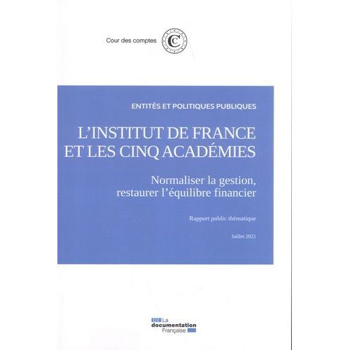 L'institut De France Et Les Cinq Académies - Normaliser La Gestion, Restaurer L'équilibre Financier