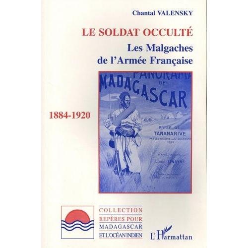Le Soldat Occulté - Les Malgaches De L'armée Française (1884-1920)