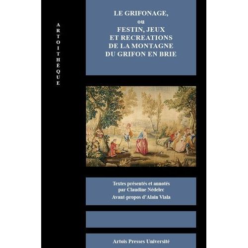 Le Grifonage, Ou Festin, Jeux Et Récréations De La Montagne Du Grifon En Brie