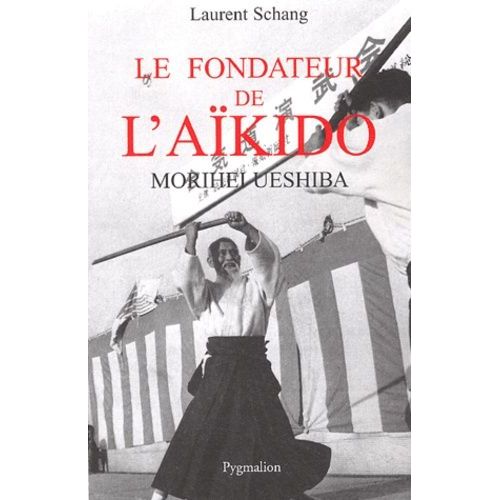 Le Fondateur De L'aïkido - Morihei Ueshiba