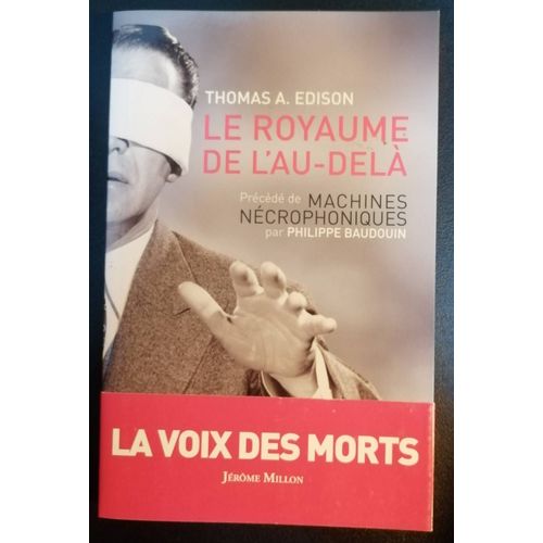Thomas Alva Edison. Royaume De L'au-Delà. Précédé De Machines Nécrophoniques Par Philippe Baudouin. Editions Jérôme Millon, 2015