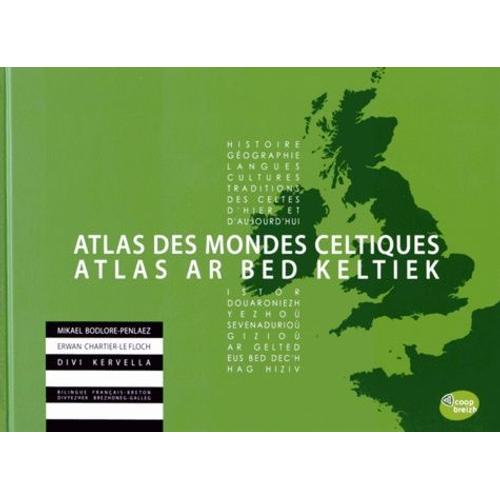 Atlas Des Mondes Celtiques - Histoire, Géographie, Langues, Cultures, Traditions Des Celtes D'hier Et D'aujourd'hui, Édition Bilingue Français-Breton