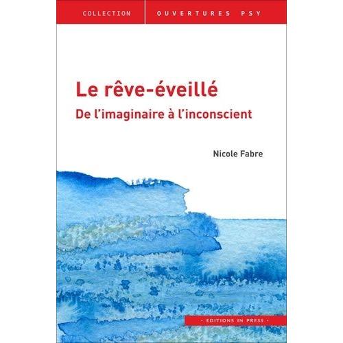 Le Rêve-Éveillé - De L'imaginaire À L'inconscient